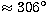 $\approx 306\hbox{$^\circ$}$