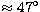 $\approx 47\hbox{$^\circ$}$