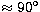 $\approx 90\hbox{$^\circ$}$