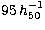 $95\,h^{-1}_{50}$