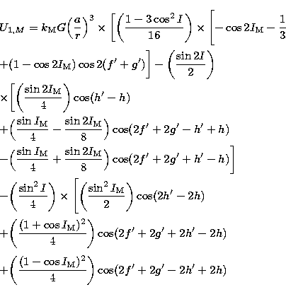 \begin{eqnarray}
&&U_{1,M} = k_{\rm M} G \Bigl( {a \over r} \Bigr)^{3}
\times \...
...{\rm M})^{2} \over 4} \biggr) \cos(2f' + 2g' - 2h' + 2h)
\Biggr .\end{eqnarray}