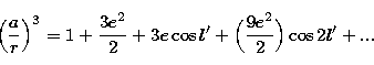 \begin{displaymath}
\Bigl( {a \over r} \Bigr)^{3} = 1 + {3 e^{2} \over 2}+ 3e \cos l'
+ \Bigl({9 e^{2} \over 2}\Bigr) \cos 2l' + ... \end{displaymath}