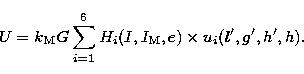 \begin{displaymath}
U = k_{\rm M} G
\sum_{i=1}^{6} H_{i}(I,I_{\rm M},e) \times u_{i}(l',g',h',h). \end{displaymath}