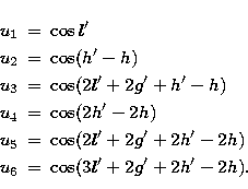\begin{eqnarray}
u_{1} &=& \cos l'
\nonumber\\ u_{2} &=& \cos(h'-h)
\nonumber\\...
...\cos(2l'+2g'+2h'-2h)
\nonumber\\ u_{6} &=& \cos(3l'+2g'+2h'-2h). \end{eqnarray}