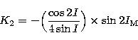 \begin{displaymath}
K_{2} = - \Bigl({ \cos 2I \over 4 \sin I} \Bigr) \times \sin 2 I_{\rm M} \end{displaymath}