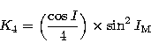 \begin{displaymath}
K_{4} = \Bigl({\cos I \over 4} \Bigr) \times \sin^{2} I_{\rm M} \end{displaymath}