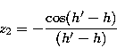 \begin{displaymath}
z_{2} = -{\cos(h'-h) \over (h' - h)} \end{displaymath}