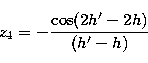 \begin{displaymath}
z_{4} = -{\cos(2h'-2h) \over (h'-h)} \end{displaymath}