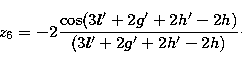 \begin{displaymath}
z_{6} = -2{\cos(3l'+2g'+2h'-2h) \over (3l'+2g'+2h'-2h)}\cdot \end{displaymath}