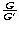 ${G \over G'}$