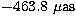 $-463.8 ~\rm\mu as$