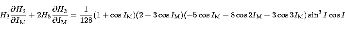 \begin{displaymath}
H_{3} {\partial H_{5} \over \partial I_{\rm M}}
+ 2 H_{5} {...
...M} -8 \cos 2 I_{\rm M}
-3 \cos 3 I_{\rm M} ) \sin^{3} I \cos I \end{displaymath}