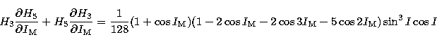 \begin{displaymath}
H_{3} {\partial H_{5} \over \partial I_{\rm M}}
+ H_{5} {\p...
... M} -2 \cos 3 I_{\rm M} - 5 \cos 2 I_{\rm M})
\sin^{3} I \cos I\end{displaymath}