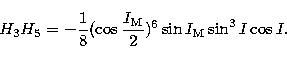 \begin{displaymath}
H_{3} H_{5} = - {1 \over 8} (\cos {I_{\rm M} \over 2})^{6} \sin I_{\rm M} \sin^{3} I \cos I.\end{displaymath}