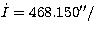 $\dot I = 468.150''/$