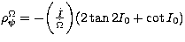 $\rho_{\psi}^{\Omega} =
 - \biggl({ \dot I \over \dot \Omega } \biggr)(2 \tan 2 I_{0} + \cot I_{0})$