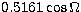 $ 0.5161 \cos \Omega$