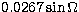 $ 0.0267 \sin \Omega$