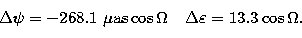 \begin{displaymath}
\Delta \psi = -268.1 ~\mu {\rm as} \cos \Omega ~~~ \Delta \varepsilon = 13.3 \cos \Omega. \end{displaymath}