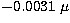 $-0.0031~\mu$
