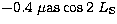 $-0.4 ~{\rm \mu as} \cos 2\ L_{\rm S}$