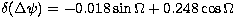 $\delta(\Delta \psi) = -0.018 \sin \Omega + 0.248 \cos \Omega$