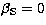 $\beta_{\rm S}=0$