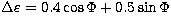 $\Delta \varepsilon = 0.4 \cos \Phi + 0.5 \sin \Phi$
