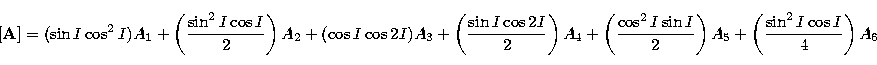 \begin{displaymath}[{\bf A}]
= (\sin I \cos^{2}I) A_{1} 
+ \left( {\sin^{2}I \co...
 ...\right) A_{5}+ 
 \left({\sin^{2}I \cos I \over 4}\right) A_{6} \end{displaymath}