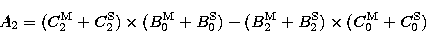 \begin{displaymath}
A_{2} = (C_{2}^{\rm M} + C_{2}^{\rm S})
 \times (B_{0}^{\rm ...
 ...} + B_{2}^{\rm S}) 
\\  \times (C_{0}^{\rm M} + C_{0}^{\rm S}) \end{displaymath}