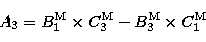 \begin{displaymath}
A_{3} = B_{1}^{\rm M} \times C_{3}^{\rm M}- B_{3}^{\rm M} 
\times C_{1}^{\rm M} \end{displaymath}