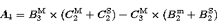 \begin{displaymath}
A_{4} = B_{3}^{\rm M} \times (C_{2}^{\rm M} + C_{2}^{\rm S})- C_{3}^{\rm M} 
\times (B_{2}^{\rm m} + B_{2}^{\rm S}) \end{displaymath}