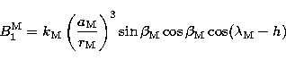 \begin{displaymath}
B_{1}^{\rm M} = k_{\rm M} \left({a_{\rm M} \over r_{\rm M}}\...
 ...}
\sin \beta_{\rm M} \cos \beta_{\rm M} \cos(\lambda_{\rm M}-h)\end{displaymath}