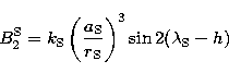 \begin{displaymath}
B_{2}^{\rm S} = k_{\rm S} \left({a_{\rm S} \over r_{\rm S}}\right)^{3}\sin 2(\lambda_{\rm S}-h) \end{displaymath}