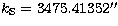 $k_{\rm S} = 3475.41352''$
