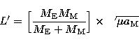 \begin{displaymath}
L' = \Bigl[ {M_{\rm E} M_{\rm M} 
\over M_{\rm E} + M_{\rm M} } \Bigr] \times \sqrt{\mu a_{\rm M}} \end{displaymath}