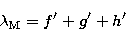 \begin{displaymath}
\lambda_{\rm M} = f'+ g'+ h' \end{displaymath}