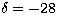 $\delta=-28$