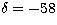 $\delta=-58$