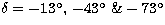 $\delta = -13\hbox{$^\circ$},\, -43\hbox{$^\circ$}\ \&
-73\hbox{$^\circ$}$