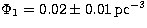 $\Phi_1=0.02\pm 0.01\,{\rm pc}^{-3}$