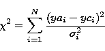 \begin{displaymath}
\chi^2 = \sum_{i=1}^{N}\frac{(ya_i - yc_i)^2} {\sigma_{i}^{2}} \end{displaymath}