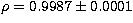 $\rho=0.9987 \pm 0.0001$