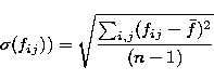 \begin{displaymath}
\sigma(f_{ij}))=\sqrt{\frac{\sum_{i,j} (f_{ij} - \bar{f})^2}{(n-1)}}\end{displaymath}