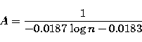 \begin{displaymath}
A= \frac{1}{-0.0187 \,\log n -0.0183}\end{displaymath}