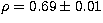 $\rho = 0.69\pm0.01$