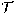 $\cal{T}$