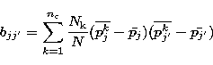 \begin{displaymath}
b_{jj'} = \sum_{k=1}^{n\rm _c} \frac {N\rm _k}{N} (\overline{p_{j}^{k}} -
\bar{p_j})(\overline{p_{j'}^{k}} - \bar{p_{j'}})\end{displaymath}