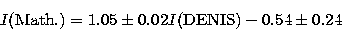 \begin{displaymath}
I({\rm Math.}) = 1.05 \pm 0.02 I({\rm DENIS}) -0.54 \pm 0.24\end{displaymath}