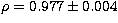 $\rho=0.977 \pm 0.004$